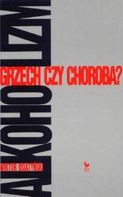 Cover of Alkoholizm. Grzech czy Choroba?